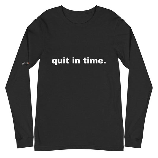 quit in time. Unisex Long Sleeve Tee quit-in-time-unisex-long-sleeve-tee Black Heather