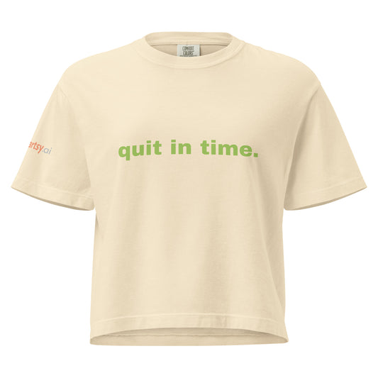 quit in time. Women’s heavyweight boxy tee-ArtsyFartsy